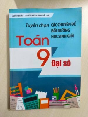 Tuyển chọn các chuyên đề bồi dưỡng HSG môn toán - Đại số 9