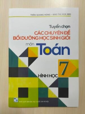 Tuyển chọn các chuyên đề bồi dưỡng HSG môn toán - Hình học 7